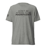 "Don't Be Afraid to Be Magnificent" Short sleeve t-shirt