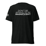 "Don't Be Afraid to Be Magnificent" Short sleeve t-shirt