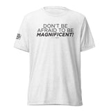 "Don't Be Afraid to Be Magnificent" Short sleeve t-shirt