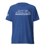 "Don't Be Afraid to Be Magnificent" Short sleeve t-shirt