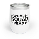 Whole Squad Ready Chill Wine Tumbler