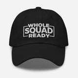 Whole Squad Ready - Unstructured "Dad hat"