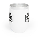 Whole Squad Ready Chill Wine Tumbler